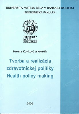 Tvorba a realizácia zdravotníckej politiky ; Health policy making /