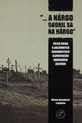 "-a národ oboril sa národ" : veľká vojna v archívnych dokumentoch slovenského národného archívu /