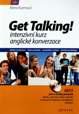 Get talking! : intenzivní kurz anglické konverzace : [články a rozhovory : fráze a slovíčka : gramatika a cvičení : náměty pro dialogy] /