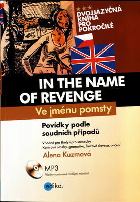 In the name of revenge : dvojjazyčné anglicko-české povídky zpracované podle skutečných příběhů /