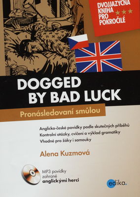 Dogged by bad luck : dvojjazyčné anglicko-české povídky zpracované podle autentických příběhů, určené pro skupiny žáků i samouky /