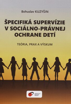 Špecifiká supervízie v sociálno-právnej ochrane detí : teória, prax a výskum /