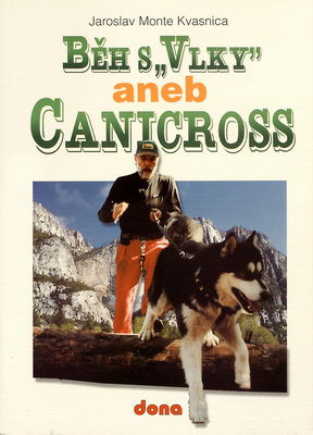 Běh s "vlky", aneb, Canicross : skijöring, bikejöring, dog-trekking, dog-packing, pulka /
