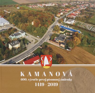 Kamanová : 600. výročie prvej písomnej zmienky : 1419-2019 /
