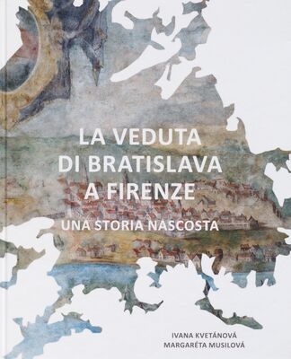 La veduta di Bratislava a Firenze : una storia nascosta /