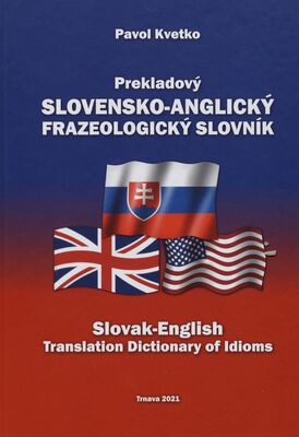 Prekladový slovensko-anglický frazeologický slovník = Slovak-English translation dictionary of idioms /