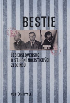 Bestie : Československo a stíhání nacistických zločinců /