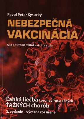 Nebezpečná vakcinácia : ako odstrániť mRNA vakcíny z tela : ľahká liečba koronavírusu a iných ťažkých chorôb /