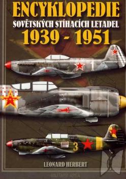 Encyklopedie sovětských jednomotorových stíhacích letadel : 1939-1951 : pístové motory či kombinovaný pohon : (studie, projekty, prototypy či sériově vyráběné stroje a jejich modifikace) /