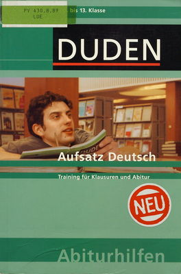 Duden-Abiturhilfen. Aufsatz Deutsch : Training für Klausuren und Abitur /