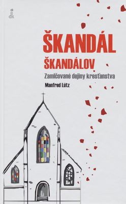 Škandál škandálov : zamlčované dejiny kresťanstva /