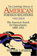 The Cambridge history of American foreign relations. Volume II, The American search for opportunity, 1865-1913 /