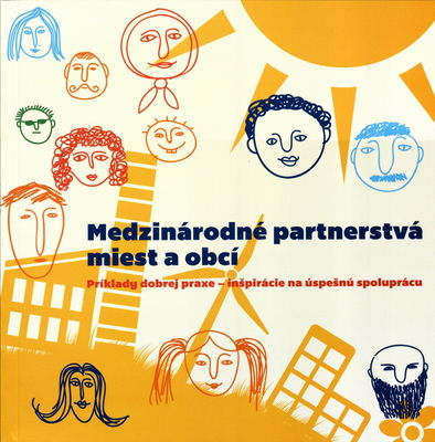 Medzinárodné partnerstvá miest a obcí : príklady dobrej praxe - inšpirácie na úspešnú spoluprácu /