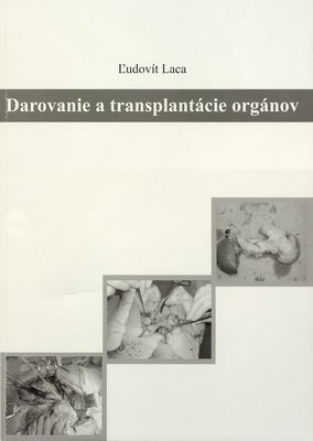 Darovanie a transplantácie orgánov : učebnica transplantačnej chirurgie pre študijný odbor všeobecné lekárstvo /