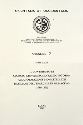 Il contributo di Giorgio Giovannico Bazilovič OSBM alla formazione monastica dei Basiliani dell´eparchia di Mukačevo (1789-1821) /