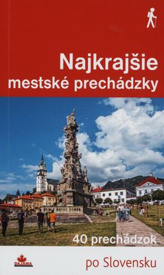 Najkrajšie mestské prechádzky : [40 prechádzok po Slovensku] /