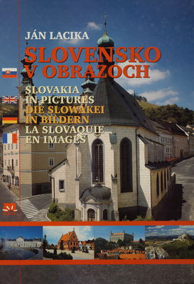 Slovensko v obrazoch = Slovakia in pictures = Die Slowakei in Bildern = La Slovaquie en images /