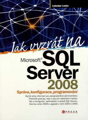 Jak vyzrát na Microsoft SQL Server 2008 : správa, konfigurace, programování /