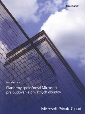 Platformy spoločnosti Microsoft pre budovanie privátnych cloudov : Microsoft private cloud /