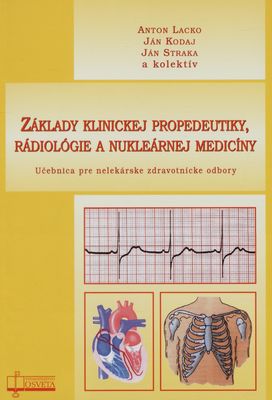 Základy klinickej propedeutiky, rádiológie a nukleárnej medicíny : učebnica pre nelekárske zdravotnícke odbory /