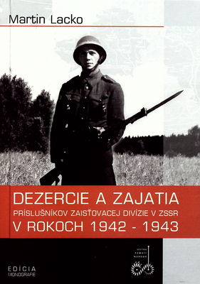 Dezercie a zajatia príslušníkov Zaisťovacej divízie v ZSSR v rokoch 1942-1943 /