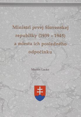 Ministri prvej Slovenskej republiky (1939-1945) a miesta ich posledného odpočinku /