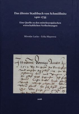 Das älteste Stadtbuch von Schmöllnitz 1410-1735 : eine Quelle zu dem mitteleuropischen wirtschaftlichen Verflechtungen /