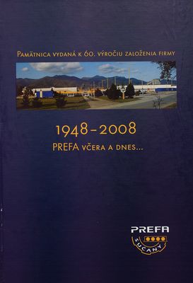 PREFA včera a dnes- 1948-2008 : pamätnica vydaná k 60. výročiu založenia firmy /
