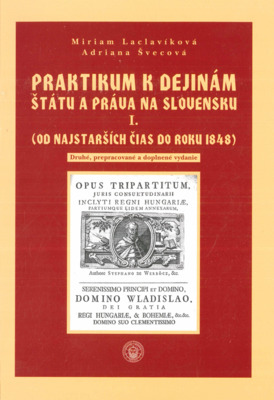 Praktikum k dejinám štátu a práva na Slovensku. I., (Od najstarších čias do roku 1848) /