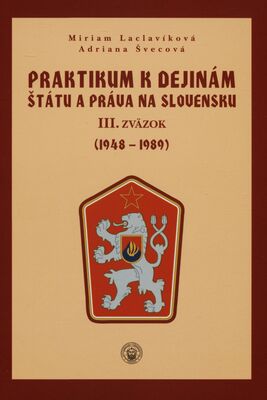 Praktikum k dejinám štátu a práva na Slovensku. III. zväzok, (1948-1989) /