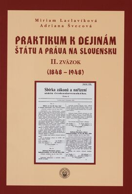 Praktikum k dejinám štátu a práva na Slovensku. II. zväzok, (1848-1948) /