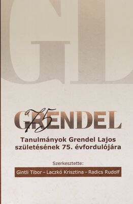 Grendel 75 : tanulmányok Grendel Lajos születésének 75. évfordulójára /