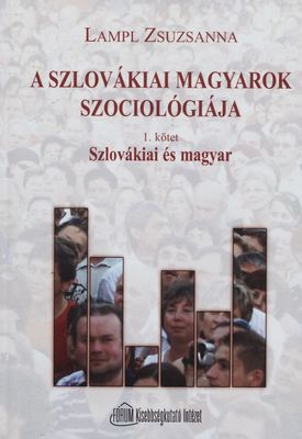 A szlovákiai magyarok szociológiája. 1 kötet, Szlovákiai és magyar /
