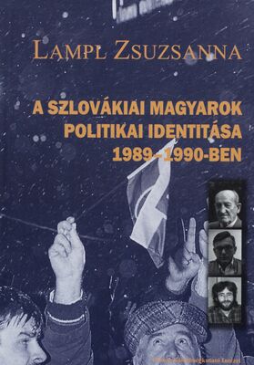 A slovákiai magyarok politikai identitása 1989-1990-ben = Politická identita slovenských Maďarov v rokoch 1989-1990 /
