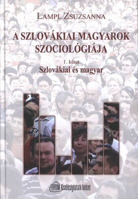 A szlovákiai magyarok szociológiája. 1. kötet, Szlovákiai és magyar /