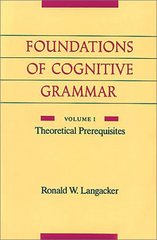 Foundations of cognitive grammar. Volume I, Theoretical prerequisites /