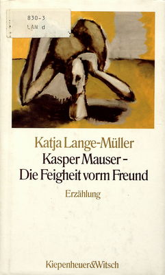 Kasper Mauser - die Feigheit vorm Freund /