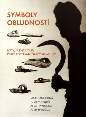 Symboly obludností : mýty, jazyk a tabu české postavantgardy 40.-60. let /