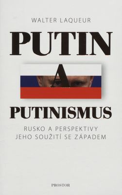 Putin a putinismus : Rusko a perspektivy jeho soužití se Západem /