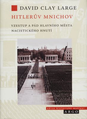 Hitlerův Mnichov : vzestup a pád hlavního města nacistického hnutí /