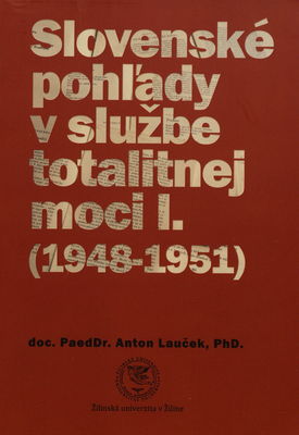 Slovenské pohľady v službe totalitnej moci I. (1948-1951) /