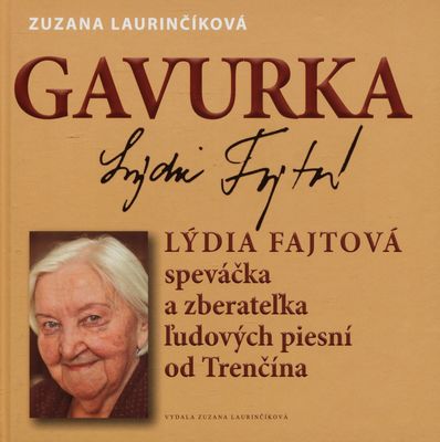 Gavurka : Lýdia Fajtová speváčka a zberateľka ľudových piesní od Trenčína /