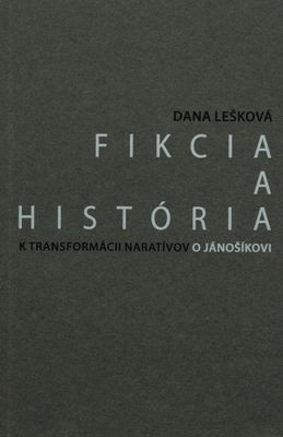 Fikcia a história : k transformácii naratívov o Jánošíkovi /