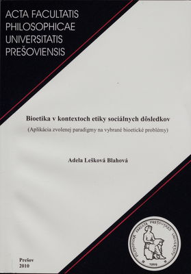 Bioetika v kontextoch etiky sociálnych dôsledkov : (aplikácia zvolenej paradigmy na vybrané bioetické problémy) /