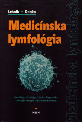 Medicínska lymfológia : morfológia, fyziológia, klinika, diagnostika, chirurgia a terapia lymfatického systému /