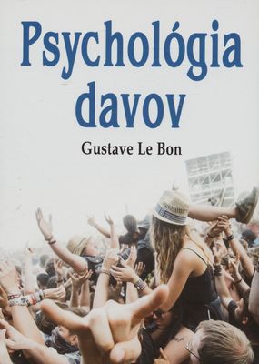 Psychológia davov : myslenie a konanie ľudí v dave /
