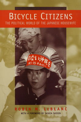Bicycle citizens : the political world of the Japanese housewife /