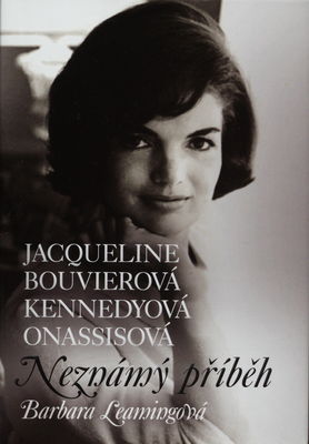 Jacqueline Bouvierová Kennedyová Onassisová : neznámý příběh /