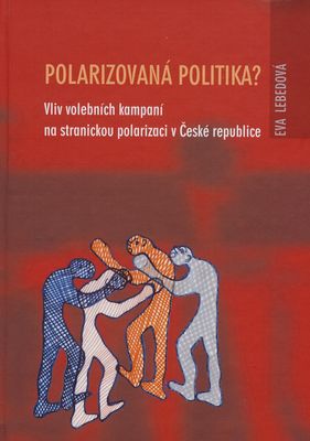 Polarizovaná politika? : vliv volebních kampaní na stranickou polarizaci v České republice /