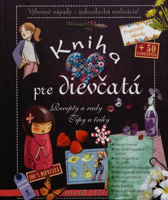 Kniha pre dievčatá : recepty a rady : tipy a triky : výborné nápady - jednoduchá realizácia! ; [praktické návody + 50 samolepiek] /